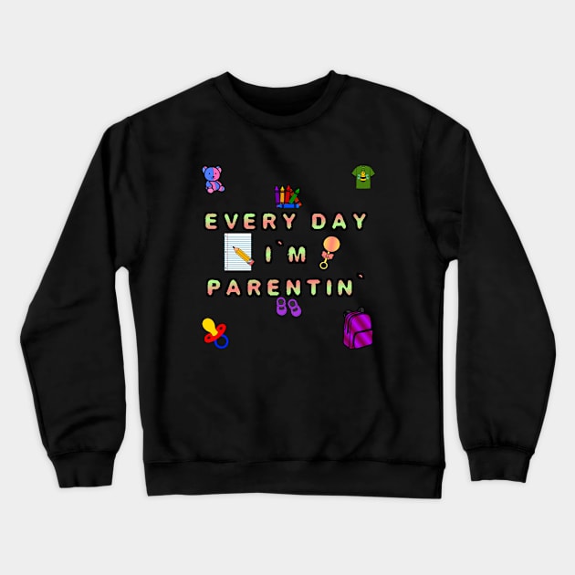 Every Day I'm Parentin' Crewneck Sweatshirt by PorcelainRose